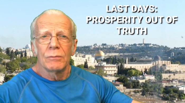 Last Days Prosperity out of Truth Last Days Prosperity out of Truth